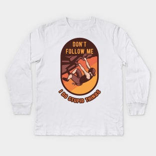 Don't Follow Me I Do Stupid Things - Climbing Hiking Gift Kids Long Sleeve T-Shirt